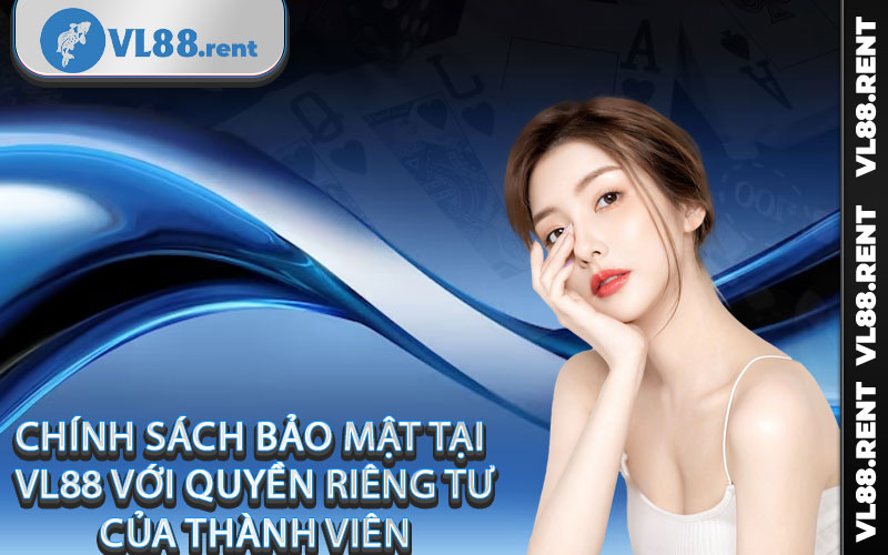 Chính sách bảo mật tại Vl88 với quyền riêng tư của thành viên